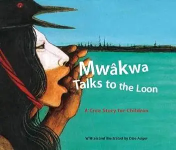 Mwakwa--Talks to the Loon: A Cree Story for Children