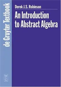 An Introduction to Abstract Algebra by Derek John Scott Robinson [Repost]