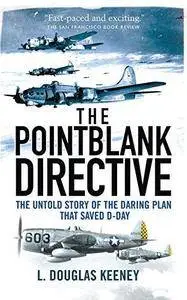 The Pointblank Directive: The Untold Story of the Daring Plan that Saved D-Day (Repost)