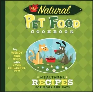 The Natural Pet Food Cookbook: Healthful Recipes for Dogs and Cats (repost)