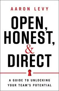 Open, Honest, and Direct: A Guide to Unlocking Your Team's Potential