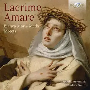 Cappella Artemisia & Candace Smith - Lacrime Amare: Bianca Maria Meda Motets (2018)