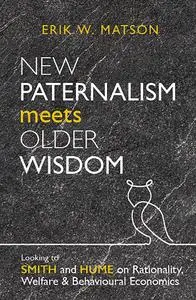 New Paternalism Meets Older Wisdom: Looking to Smith and Hume on Rationality, Welfare and Behavioural Economics