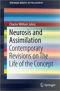 Neurosis and Assimilation: Contemporary Revisions on The Life of the Concept