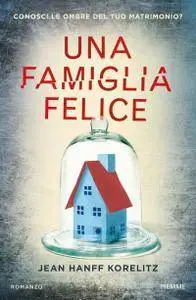 Jean Hanff Korelitz - Una famiglia felice (Repost)