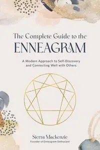 The Complete Guide to the Enneagram: A Modern Approach to Self-Discovery and Connecting Well with Others