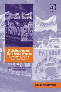 Globalization and Third World Women: Exploitation, Coping and Resistance (Global Connections