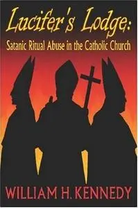 Lucifer's Lodge: Satanic Ritual Abuse in the Catholic Church