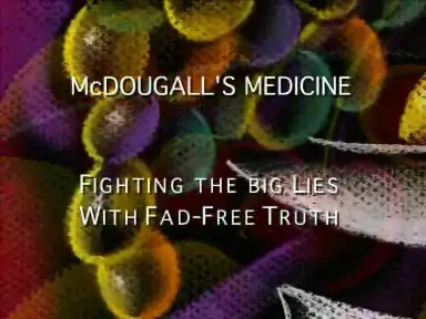 McDougall’s Medicine: Fighting the Big Fat Lies with Fad-free Truth