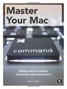 Master Your Mac: Simple Ways to Tweak, Customize, and Secure OS X