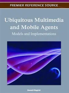 Ubiquitous Multimedia and Mobile Agents: Models and Implementations (repost)