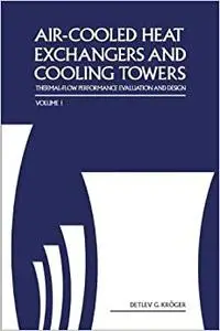 Air-Cooled Heat Exchangers and Cooling Towers: Thermal-Flow Performance Evaluation and Design, Vol. 1 (Repost)