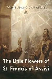 «The Little Flowers of St. Francis» by Saint Francis of Assisi