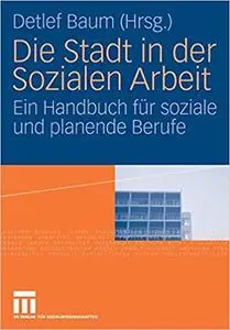 Die Stadt in der Sozialen Arbeit: Ein Handbuch für soziale und planende Berufe (Repost)