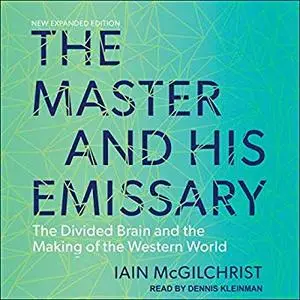 The Master and His Emissary: The Divided Brain and the Making of the Western World [Audiobook]