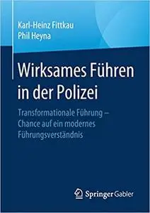 Wirksames Führen in der Polizei: Transformationale Führung – Chance auf ein modernes Führungsverständnis