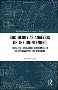 Sociology as Analysis of the Unintended: From the Problem of Ignorance to the Discovery of the Possible