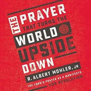 The Prayer That Turns the World Upside Down: The Lord's Prayer as a Manifesto for Revolution [Audiobook]