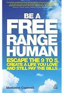 Be a Free Range Human: Escape the 9-5, Create a Life You Love and Still Pay the Bills [Repost]