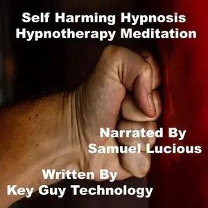 «Self Harming Self Hypnosis Hypnotherapy Meditation» by Key Guy Technology