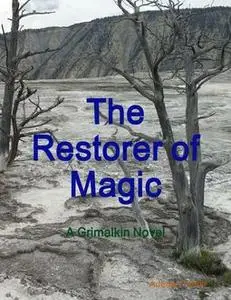 «The Restorer of Magic: A Grimalkin Novel» by Adeana Terrill