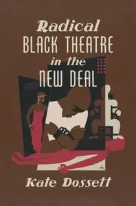 Radical Black Theatre in the New Deal (The John Hope Franklin in African American History and Culture)