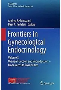 Frontiers in Gynecological Endocrinology: Volume 3: Ovarian Function and Reproduction - From Needs to Possibilities