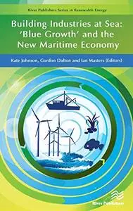 Building Industries at Sea: 'Blue Growth' and the New Maritime Economy