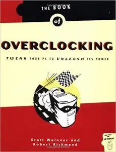 The Book of Overclocking: Tweak Your PC to Unleash Its Power (Repost)