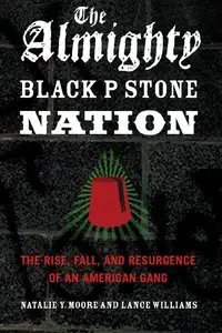 The Almighty Black P Stone Nation: The Rise, Fall, and Resurgence of an American Gang