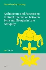 Architecture and Asceticism: Cultural Interaction Between Syria and Georgia in Late Antiquity