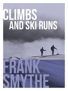 «Climbs and Ski Runs» by Frank Smythe