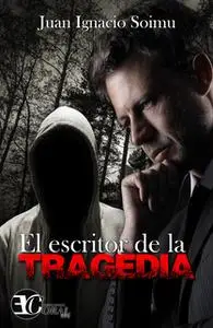 «El escritor de la tragedia» by Juan Ignacio Soimu