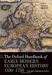 The Oxford Handbook of Early Modern European History, 1350-1750: Volume I: Peoples and Place (Repost)