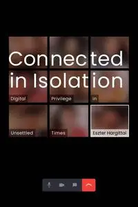 Connected in Isolation: Digital Privilege in Unsettled Times (The MIT Press)