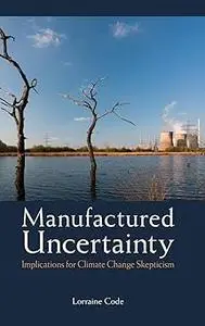 Manufactured Uncertainty: Implications for Climate Change Skepticism