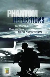 Phantom Reflections: The Education of an American Fighter Pilot in Vietnam by Mike McCarthy