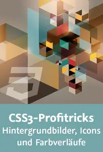  CSS3-Profitricks – Hintergrundbilder, Icons und Farbverläufe Parallax-Scrolling, CSS-Sprites, Icon-Fonts, SVG-Icons