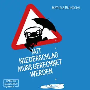 «Mit Niederschlag muss gerechnet werden» by Mathias Blühdorn