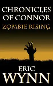 «Chronicles of Connor: Zombie Rising» by Eric Wynn