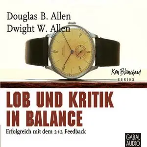 «Lob und Kritik in Balance: Erfolgreich mit dem 2+2 Feedback» by Douglas B. Allen,Dwight W. Allen