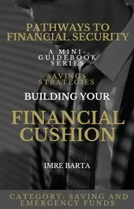 Pathways to Financial Security: Savings Strategies: Building Your Financial Cushion