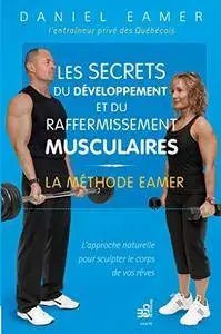 Les secrets du développement et du raffermissement musculaires: La méthode Eamer