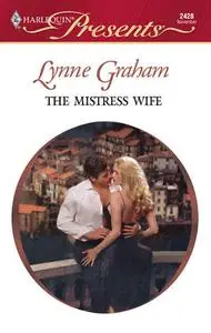 «The Mistress Wife» by Lynne Graham