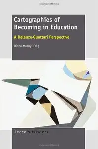 Cartographies of Becoming in Education: A Deleuze-Guattari Perspective (repost)