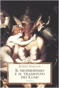 Il mesmerismo e il tramonto dei lumi by Robert Darnton