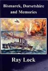Bismarck, Dorsetshire and Memories (Memoirs (and Memories) of Ray Lock)