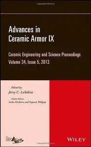 Advances in Ceramic Armor IX: Ceramic Engineering and Science Proceedings, Volume 34 (repost)