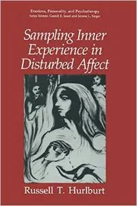 Sampling Inner Experience in Disturbed Affect (Emotions, Personality, and Psychotherapy) by Russell T. Hurlburt