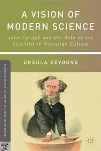 A Vision of Modern Science: John Tyndall and the Role of the Scientist in Victorian Culture [Repost]
